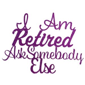 I Am Retired Ask Somebody Else Personalized Double Sided Glitter Cake Topper Retirement